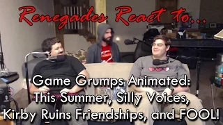 Renegades React to... Game Grumps Animated: This Summer, Silly Voices, Kirby Ruins, & FOOL!