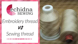 Embroidery thread VS Sewing thread | Echidna Sewing