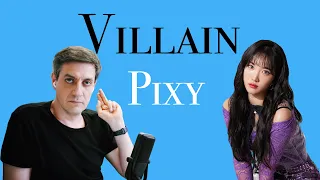 Honest reaction to Pixy — Villain