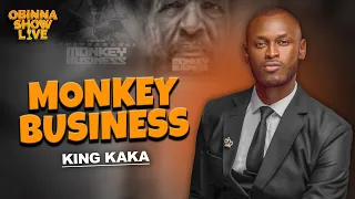 OBINNA SHOW LIVE: MONKEY BUSINESS -King Kaka