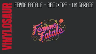 Femme Fatale | BBC 1Xtra | UK Garage