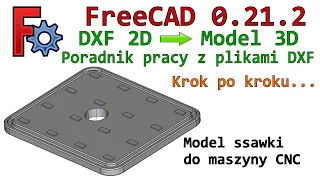 [395] FreeCAD - jak otworzyć pliki DXF i wykonać model 3D | Poradnik krok po kroku | Tutorial | PL