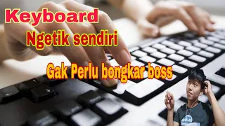 Cara Ampuh mengatasi keyboard bejalan sendiri dilaptop