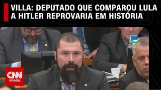Villa: Deputado que comparou Lula a Hitler reprovaria em história | CNN NOVO DIA