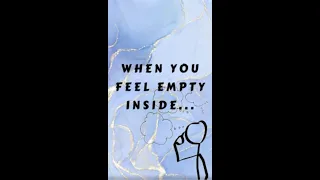 When you feel empty inside...