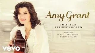 Amy Grant - This Is My Father's World (Audio)