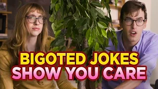 Making Bigoted Jokes Because You Care