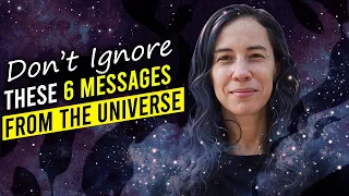 Don’t Ignore These 6 Messages from the Universe.