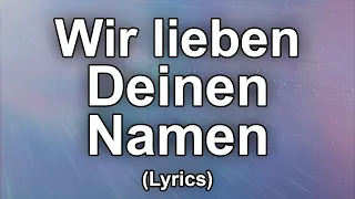 Wir lieben Deinen Namen - Text/Lyrics