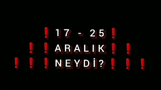 17-25 ARALIK NEYDİ?