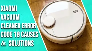 Xiaomi Vacuum Cleaner Error Code 18 – Meaning, Cause, And Solutions