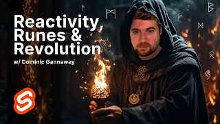 Reactivity, Runes & Revolution w/ Dominic Gannaway