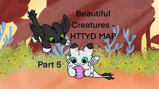 Beautiful Creatures - HTTYD Map - Part 5