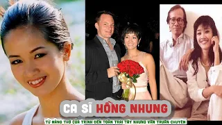 Cuộc đời ca sĩ HỒNG NHUNG - Từ nàng thơ của TRỊNH đến toàn trai TÂY nhưng vẫn truân chuyên