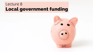 Lecture 8 - Local government funding (POLI337 Week 9)