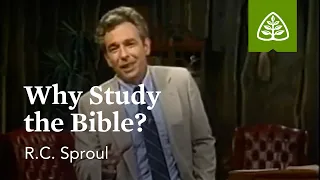 Why Study the Bible?: Knowing Scripture with R.C. Sproul