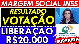ACABOU DE SAIR RESULTADO: LIBERAÇÃO da MARGEM SOCIAL e APROVAÇÃO de R$20.000!? VEJA A VOTAÇÃO!