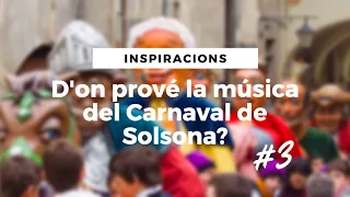 INSPIRACIONS #3: D'on prové la música del Carnaval de Solsona?