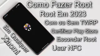 Como Fazer Root em Qualquer Xiaomi em 2023 - Com ou Sem TWRP - Certificar Play Store - Usar NFC e +