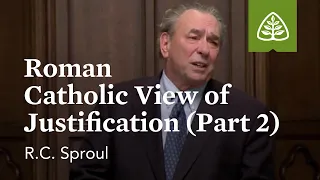 Roman Catholic View of Justification (Part 2): Luther and the Reformation with R.C. Sproul