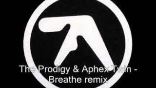The Prodigy & Aphex Twin - Breathe Remix