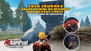 SOLO JOURNEY / Online raiding my neighbor ONE versus THREE P2 ( EP27 ) LAST ISLAND OF SURVIVAL