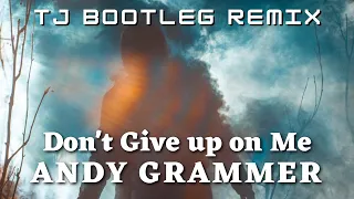 Andy Grammer - Don't Give up on Me [TJ Bootleg Remix]