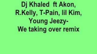 Dj Khaled  ft Akon, R.Kelly, T-Pain, lil Kim, Young Jeezy-We taking over remix