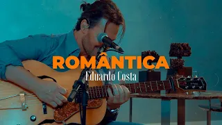 ROMÂNTICA | Eduardo Costa - (DVD #40Tena)