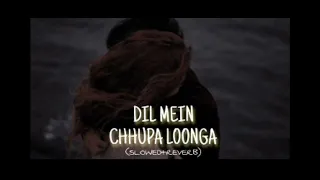 DIL MEIN CHHUPA LOONGA (SLOWED+REVERB) SONG /Meet Bros,Tulsi Kumar #lofi song (Official songs)