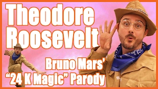 Theodore Roosevelt (Bruno Mars' "24K Magic" Parody) - @MrBettsClass