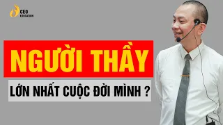 NGƯỜI THẦY LỚN NHẤT CỦA ĐỜI MÌNH LÀ AI? | NGÔ MINH TUẤN | HỌC VIỆN CEO VIỆT NAM