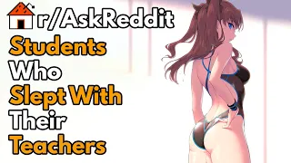 STUDENTS WHO SLEPT with TEACHERS, WHAT HAPPENED? [NSFW] r/AskReddit