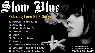 Slow Blue Mix -  Best Of Slow Blues Rock Ballads -   Best Whiskey Blues Songs Of All Time