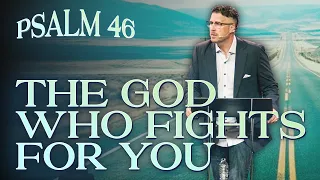 The God Who Fights For You  |  Psalm 46  |  Jonathan "JP" Pokluda