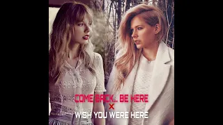 Come back… Be Here x Wish You Were Here (Taylor Swift x Avril Lavigne Mash Up)