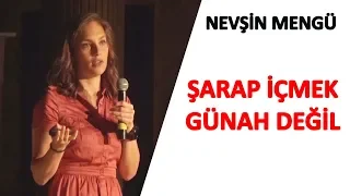 NEVŞİN MENGÜ : ŞARAP İÇMEK GÜNAH BİR ŞEY DEĞİL