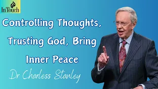 Controlling Thoughts, Trusting God, Bring Inner Peace - Dr Charless Stanley 2023