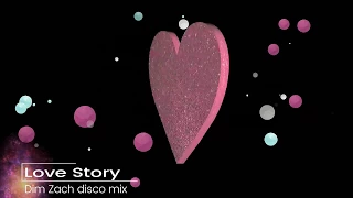 Love Story -  Dim Zach (disco mix)