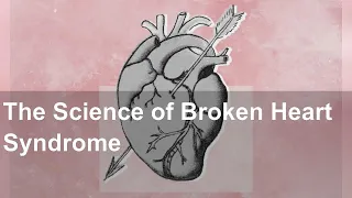 The Science of Broken Heart Syndrome