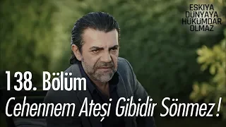 Cehennem ateşi gibidir sönmez! - Eşkıya Dünyaya Hükümdar Olmaz 138. Bölüm