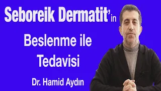 Seboreik Dermatit'in Beslenme İle Tedavisi - Dr. Hamid Aydın