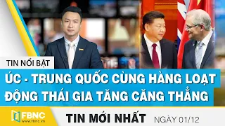 Tin tức | Bản tin trưa 01/12 | Úc - Trung Quốc cùng hàng loạt động thái gia tăng căng thẳng | FBNC