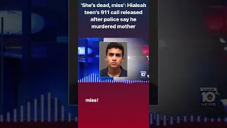 ‘She’s dead, miss’: Hialeah teen’s 911 call released after police say he murdered mother