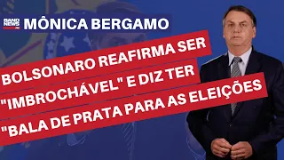 Bolsonaro reafirma ser "imbrochável" e diz ter "bala de prata" para as eleições | Mônica Bergamo