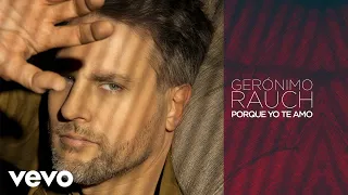 Gerónimo Rauch - Porque Yo Te Amo (Cover Audio)