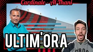 ‼️CARDINALE-AL THANI✅️CONFERME SUL BIG TEDESCO👀REAL MADRID📣BOMBER🔥MALDINI - Milan Hello - A. Longoni