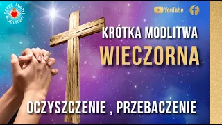 KRÓTKA MODLITWA WIECZORNA DO BOGA ⭐️🙏⭐️ OCZYSZCZENIE   PRZED SNEM