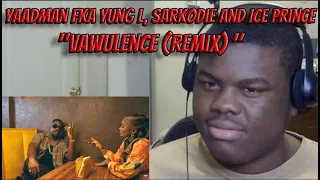 Yaadman fka Yung L, Sarkodie and Ice Prince - Vawulence (Remix) | REACTION