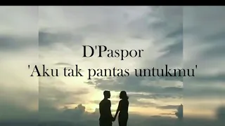 d'paspor - 'Aku Tak Pantas Untukmu' (lirik video)